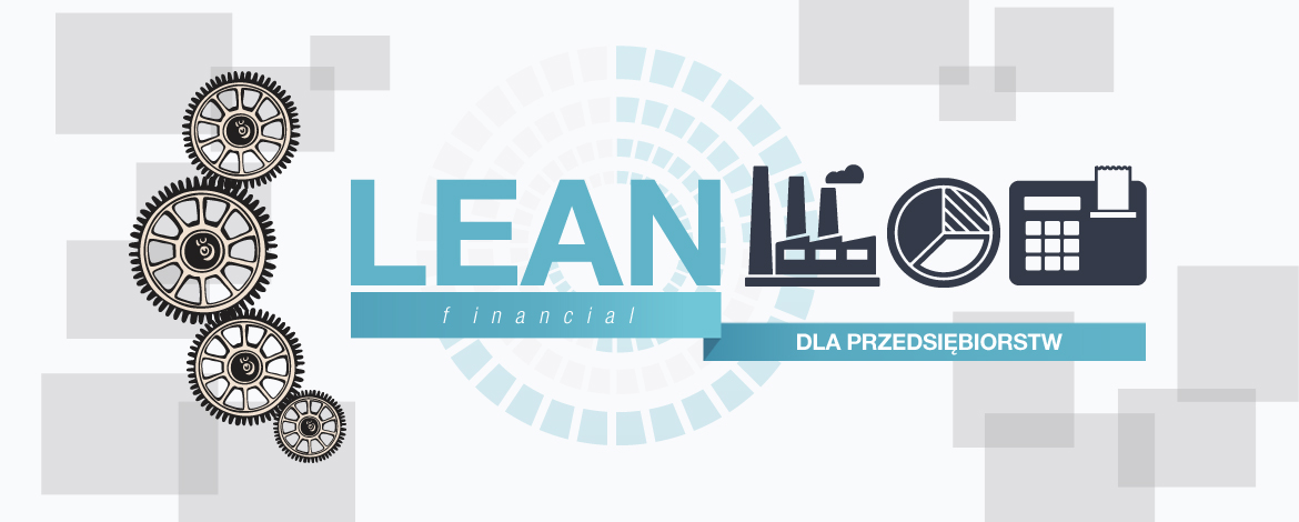 Wyzwania przed działami finansowymi w firmach: Dlaczego warto wdrażać Lean Financial?