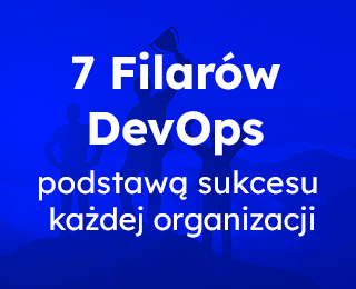 7 Filarów DevOps podstawą sukcesu każdej organizacji