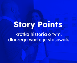 Story Points – krótka historia o tym, dlaczego warto je stosować.