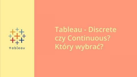Tableau – Discrete czy Continuous? Który wybrać?