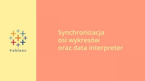 Tableau – Synchronizacja osi wykresów oraz Data Interpreter