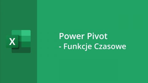 MS Excel – Power Pivot – Funkcje Czasowe