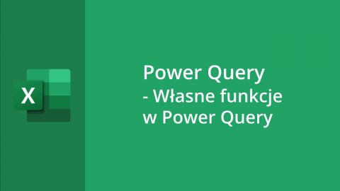 MS Excel – Power Query – Własne funkcje w Power Query